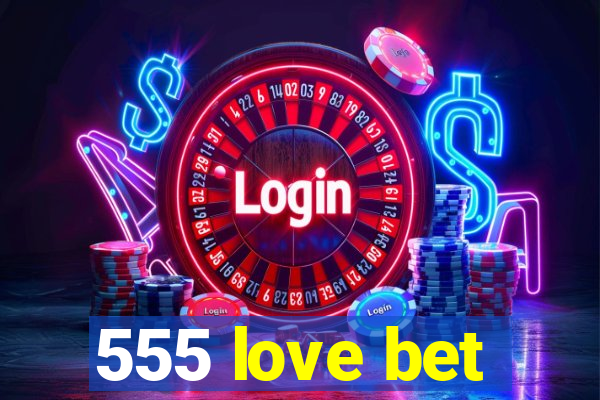 555 love bet